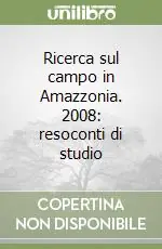 Ricerca sul campo in Amazzonia. 2008 resoconti di studio Prezzo Scontato