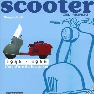 Tutti gli scooter del mondo. 1946-1966 Offerta Del Giorno