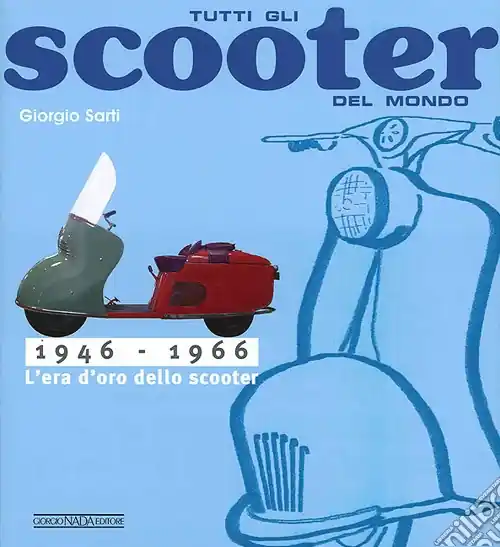 Tutti gli scooter del mondo. 1946-1966 Offerta Del Giorno