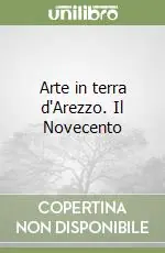 Arte in terra d‘Arezzo. Il Novecento Bestseller