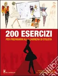 Non Perdere Duecento esercizi per prepararvi alla carriera di stilista
