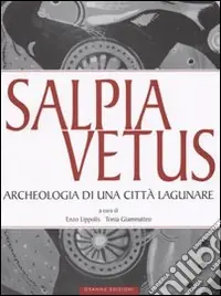 Di Tendenza Salpia vetus. Archeologia di una città lagunare
