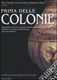 Prima delle colonie. Organizzazione territoriale e produzioni ceramiche specializzate in Basilicata e in Calabria settentrionale ionica nella prima età del ferro Prezzo Scontato
