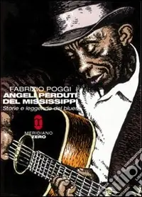 Angeli perduti del Mississippi. Storie e leggende del blues Pagamento Sicuro