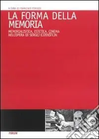 Super Prezzo La Forma della memoria. Memorialistica, estetica, cinema nell‘opera di Sergej Ejzenstein