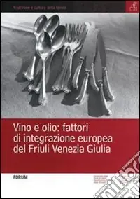 Vino e olio fattori di integrazione europea del Friuli Venezia Giulia Occasione Imperdibile