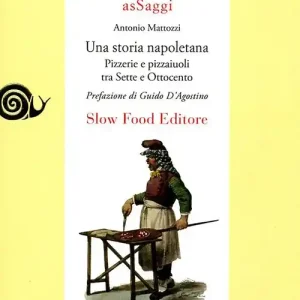 Una storia napoletana. Pizzerie e pizzaiuoli tra Sette e Ottocento Nuova Collezione