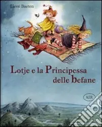 Compra Adesso Lotje e la principessa delle befane. Ediz. illustrata