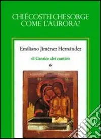 Novità Il cantico dei cantici. Vol. 6 Chi è costei che sorge come l‘aurora?