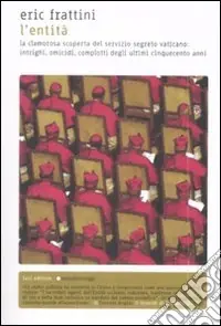 L‘Entità. La clamorosa scoperta del servizio segreto vaticano intrighi, omicidi, complotti degli ultimi cinquecento anni Professionale