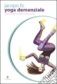Promo Stagionale Yoga demenziale. Il manuale definitivo della rivoluzione pigra