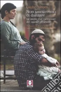 A Buon Prezzo Non smetteremo di danzare. Le storie mai raccontate dei martiri d‘Israele