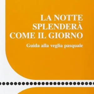 Occasione La Notte splenderà come il giorno. Guida alla veglia pasquale