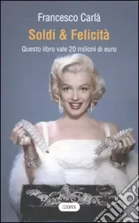 Soldi & felicità. Questo libro vale 20 milioni di euro A Buon Prezzo