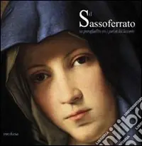 Il Sassoferrato. Un preraffaellita tra i puristi del Seicento. Ediz. illustrata Novità