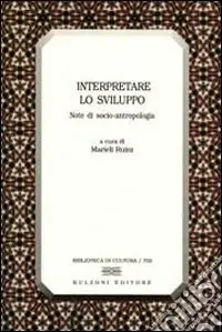Interpretare lo sviluppo. Note di socio-antropologia Offerta Del Giorno