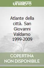 Atlante della città. San Giovanni Valdarno 1999-2009 Promozione Esclusiva