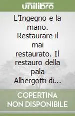 Direttamente Dal Produttore L‘Ingegno e la mano. Restaurare il mai restaurato. Il restauro della pala Albergotti di Giorgio Vasari nella Badia delle Sante Flora e Lucilla di Arezzo