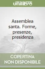 Assemblea santa. Forme, presenze, presidenza Subito Disponibile