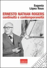 Ernesto Nathan Rogers. Continuità e contemporaneità Scelto Dai Clienti