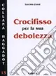 Crocifisso per la sua debolezza Soddisfatti O Rimborsati