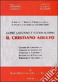 Il Cristiano adulto. Oltre laicismo e clericalismo Saldi