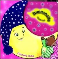 Bebo l‘orso. Buonanotte piccola luna. Ediz. illustrata Quantità Limitata