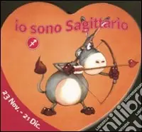 Subito Disponibile Io sono sagittario. Ediz. illustrata