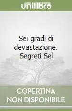Sei gradi di devastazione. Segreti Sei Nuova Collezione