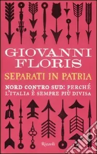 Affare Separati in patria. Nord contro Sud perché l‘Italia è sempre più divisa