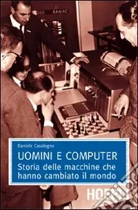 Promozione Uomini e computer. Storia delle macchine che hanno cambiato il mondo