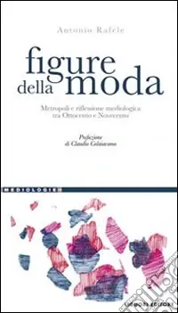 Figure della moda. Metropoli e riflessione mediologica tra Ottocento e Novecento Affare