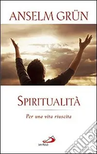 Spiritualità. Per una vita riuscita Reso Gratuito