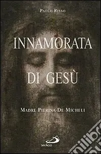 Innamorata di Gesù. Madre Pierina De Micheli (1890-1945) Di Tendenza