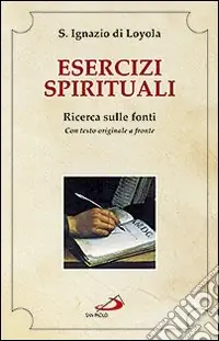 Esercizi spirituali. Ricerca sulle fonti. Con testo originale a fronte Solo Oggi