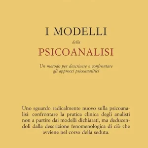 Compra Adesso I Modelli della psicoanalisi. Un metodo er descrivere e confrontare gli approcci psicoanalitici