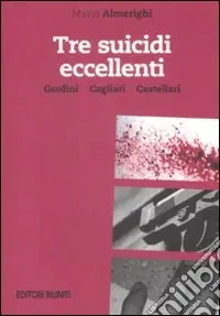 Tre suicidi eccellenti. Gardini, Cagliari, Castellari Super Prezzo