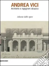 Prezzo Basso Andrea Vinci. Architetto ed ingegnere idraulico. Atlante delle opere