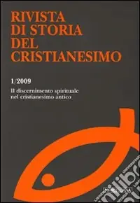Rivista di storia del cristianesimo (2009). Vol. 1 ll discernimento spirituale nel cristianesimo antico Scelto Dai Clienti