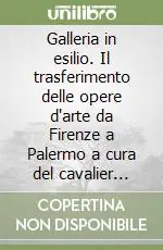 Più Venduto Galleria in esilio. Il trasferimento delle opere d‘arte da Firenze a Palermo a cura del cavalier Tommaso Puccini (1800-1803)