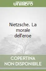 Nuova Collezione Nietzsche. La morale dell‘eroe
