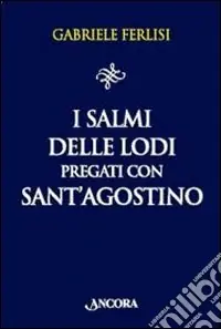 Offerta Limitata I salmi delle Lodi pregati con sant‘Agostino