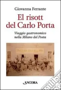 Esclusivo El risott del Carlo Porta. Viaggio gastronomico nella Milano del poeta