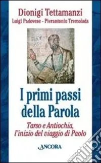 I Primi passi della parola. Tarso e Antiochia, l‘inizio del viaggio di Paolo A Buon Prezzo