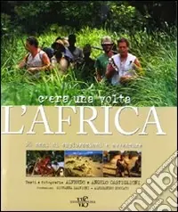 C‘era una volta l‘Africa. 50 anni di esplorazioni e avventure. Ediz. illustrata Compra Online
