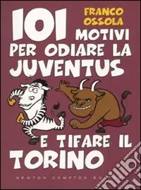 101 motivi per odiare la Juventus e tifare il Torino Prezzo Ridotto