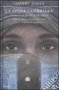 Offerta Lampo La sposa guerriera. A‘isha e la rivolta islamica