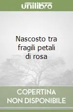 Non Perdere Nascosto tra fragili petali di rosa