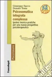 Psicosomatica integrata complessa. Ipotesi teorico-pratiche per una nuova prospettiva psicoterapeutica Subito Disponibile