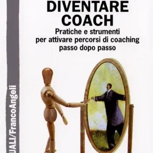 Ultimissimo Modello Diventare coach. Pratiche e strumenti per attivare percorsi di coaching passo dopo passo